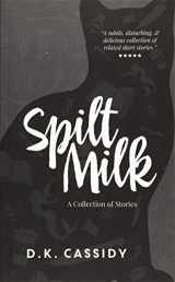 9781941938003-1941938000-Spilt Milk: A Collection of Short Stories