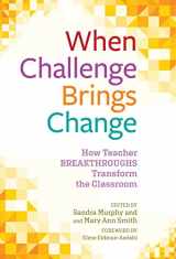 9780807769119-0807769118-When Challenge Brings Change: How Teacher Breakthroughs Transform the Classroom
