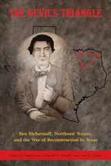 9781574417722-157441772X-The Devil's Triangle: Ben Bickerstaff, Northeast Texans, and the War of Reconstruction in Texas