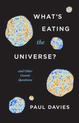 9780226816296-022681629X-What's Eating the Universe?: And Other Cosmic Questions