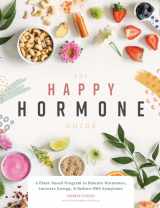 9781944515836-1944515836-The Happy Hormone Guide: A Plant-based Program to Balance Hormones, & Increase Energy