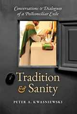 9781621384182-1621384187-Tradition and Sanity: Conversations & Dialogues of a Postconciliar Exile