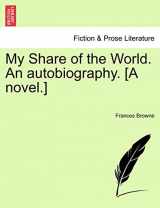 9781241194147-1241194149-My Share of the World. an Autobiography. [A Novel.]
