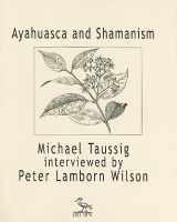 9781570271311-1570271313-Ayahuasca and Shamanism: Michael Taussig Interviewed by Peter Lamborn Wilson