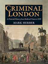 9781860771996-1860771998-Criminal London: A Pictorial History from Medieval Times to 1939
