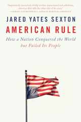 9781524745738-1524745731-American Rule: How a Nation Conquered the World but Failed Its People