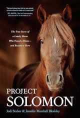 9781496463098-1496463099-Project Solomon: The True Story of a Lonely Horse Who Found a Home--and Became a Hero