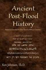 9781449927936-1449927939-Ancient Post-Flood History: Historical Documents That Point to Biblical Creation
