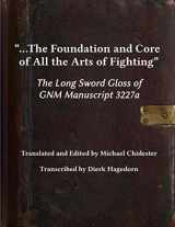 9781953683069-1953683061-...The Foundation and Core of All the Arts of Fighting: The Long Sword Gloss of GNM Manuscript 3227a