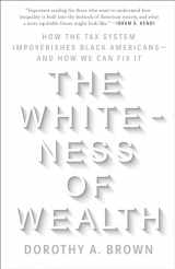 9780525577331-0525577335-The Whiteness of Wealth: How the Tax System Impoverishes Black Americans--and How We Can Fix It
