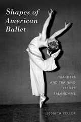 9780190296681-0190296682-Shapes of American Ballet: Teachers and Training before Balanchine