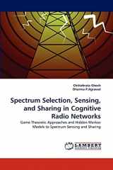 9783838360218-3838360214-Spectrum Selection, Sensing, and Sharing in Cognitive Radio Networks: Game Theoretic Approaches and Hidden Markov Models to Spectrum Sensing and Sharing