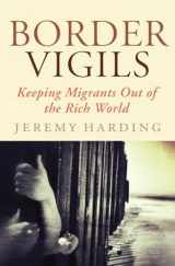9781781680636-1781680639-Border Vigils: Keeping Migrants Out of the Rich World