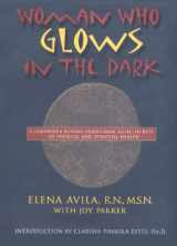 9780874779585-0874779588-Woman Who Glows in the Dark: A Curandera Reveals Traditional Aztec Secrets of Physical and Spiritual Health, 1st Edition