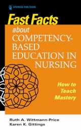9780826136534-0826136532-Fast Facts about Competency-Based Education in Nursing: How to Teach Competency Mastery