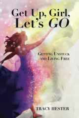 9781649496058-1649496052-Get Up Girl, Let's Go: Getting Unstuck and Living Free