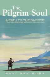 9780835609296-0835609294-The Pilgrim Soul: A Path to the Sacred Transcending World Religions