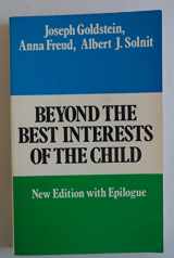 9780029121900-0029121906-Beyond the Best Interests of the Child