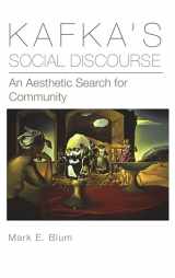 9781611461466-1611461464-Kafka's Social Discourse: An Aesthetic Search for Community