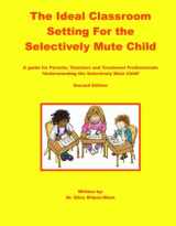9780971480001-0971480001-The Ideal Classroom for the Selectively Mute Child: A Guide for Parents, Teachers, and Treatment Professionals