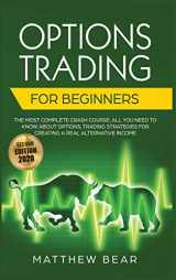 9781914043550-1914043553-Options Trading for Beginners: The Most Complete Crash Course Including All You Need to Know About Options Trading Strategies for Creating a Real Alternative Income [Second Edition 2020]
