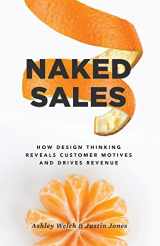 9781619617568-1619617560-Naked Sales: How Design Thinking Reveals Customer Motives and Drives Revenue