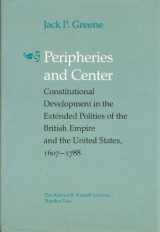 9780820308784-0820308781-Peripheries and Center: Constitutional Development in the Extended Polities of the British Empire and the United States, 1607-1788 (The Richard B. R)