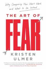 9780062423412-006242341X-The Art of Fear: Why Conquering Fear Won't Work and What to Do Instead