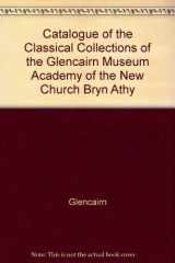 9780966949414-0966949412-Catalogue of the Classical Collections of the Glencairn Museum, Academy of the New Church, Bryn Athyn, Pennsylvania