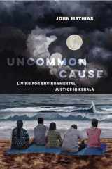 9780520395503-0520395506-Uncommon Cause: Living for Environmental Justice in Kerala