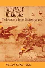 9780674387041-067438704X-Heavenly Warriors: The Evolution of Japan’s Military, 500–1300 (Harvard East Asian Monographs)