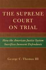 9780472034833-0472034839-The Supreme Court on Trial: How the American Justice System Sacrifices Innocent Defendants
