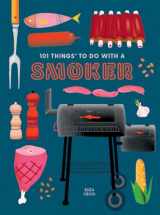 9781423662457-1423662458-101 Things to Do With a Smoker (101 Cookbooks)