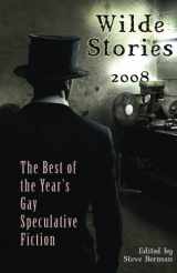 9781590210789-1590210786-Wilde Stories 2008: The Best of the Year's Gay Speculative Fiction