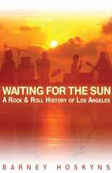 9780879309435-0879309431-Waiting for the Sun: A Rock & Roll History of Los Angeles