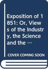 9780576291156-0576291153-The Exposition of 1851 Or the Views of the Industry the Science and the Government of England