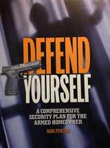 9781440242328-1440242321-Defend Yourself: A Comprehensive Security Plan for the Armed Homeowner