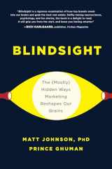 9781950665068-1950665062-Blindsight: The (Mostly) Hidden Ways Marketing Reshapes Our Brains