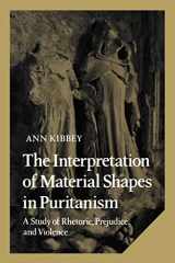 9780521107884-0521107881-The Interpretation of Material Shapes in Puritanism: A Study of Rhetoric, Prejudice, and Violence (Cambridge Studies in American Literature and Culture, Series Number 17)