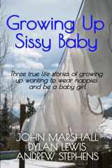 9781075836008-107583600X-Growing up Sissy Baby (The Adult Baby Real Life Collection)