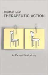 9781590510773-1590510771-Therapeutic Action: An Earnest Plea for Irony