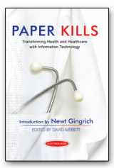 9781933966021-1933966025-Paper Kills - Transforming Health and Healthcare with Information Technology