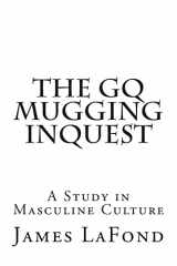 9781508635352-1508635358-The GQ Mugging Inquest: A Study in Masculine Culture