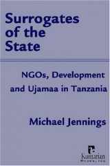 9781565492431-1565492439-Surrogates of the State: NGOs, Development and Ujamaa in Tanzania