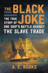 9781982128265-1982128267-The Black Joke: The True Story of One Ship's Battle Against the Slave Trade