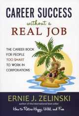 9780969419471-0969419473-Career Success without a Real Job: The Career Book for People Too Smart to Work in Corporations