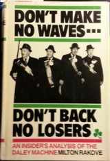 9780253117250-0253117259-Don't Make No Waves- Don't Back No Losers: An Insider's Analysis of the Daley Machine