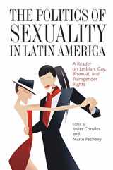 9780822960621-0822960621-The Politics of Sexuality in Latin America: A Reader on Lesbian, Gay, Bisexual, and Transgender Rights (Pitt Latin American Series)