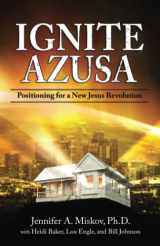 9780984237067-0984237062-Ignite Azusa: Positioning for a New Jesus Revolution
