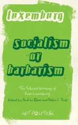 9780745329895-0745329896-Socialism or Barbarism?: The Selected Writings of Rosa Luxemburg (Get Political)